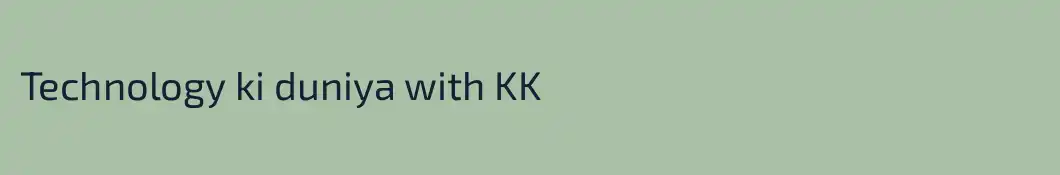 Technology ki duniya with KK